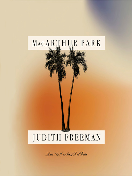 Title details for MacArthur Park by Judith Freeman - Available